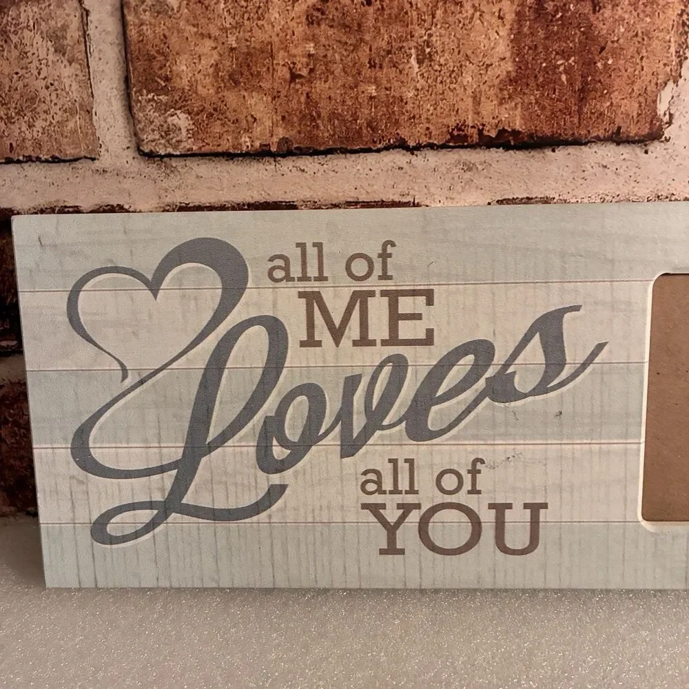 Picture Frame With ALL OF ME LOVES ALL OF YOU. Light Blue. Holds 4”x6” Photo